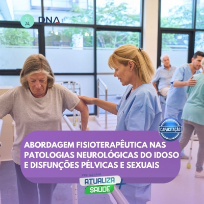 Abordagem Fisioterapêutica nas Patologias Neurológicas do Idoso e Disfunções Pélvicas e Sexuais 
