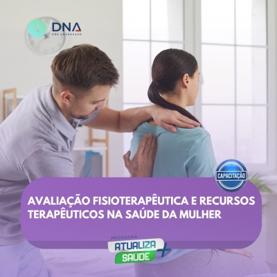 Avaliação Fisioterapêutica e Recursos Terapêuticos na Saúde da Mulher 