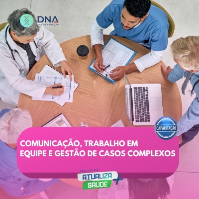 Comunicação, Trabalho em Equipe e Gestão de Casos Complexos 