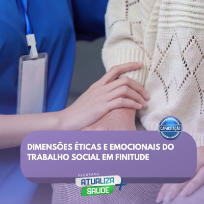 Dimensões Éticas e Emocionais do Trabalho Social em Finitude 