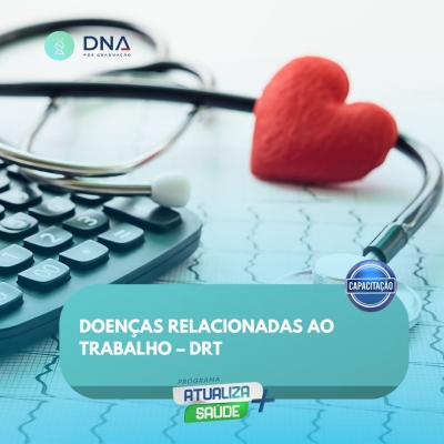 Doenças Relacionadas ao Trabalho – DRT
