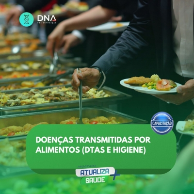 Doenças Transmitidas por Alimentos (DTAs) e Higiene 
