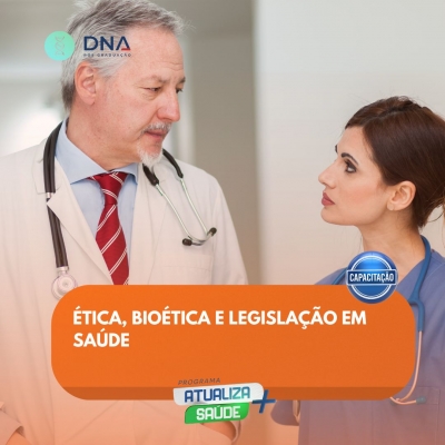 Ética, Bioética e Legislação em Saúde 