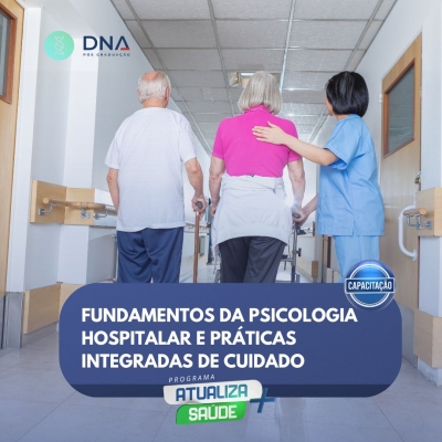 Fundamentos da Psicologia Hospitalar e Práticas Integradas de Cuidado 