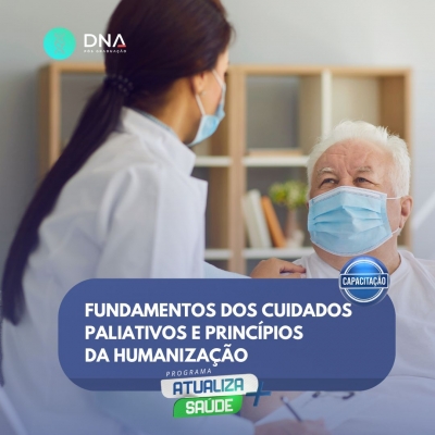 Fundamentos dos Cuidados Paliativos e Princípios da Humanização 