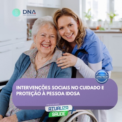 Intervenções Sociais no Cuidado e Proteção à Pessoa Idosa 