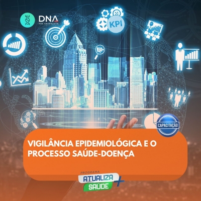 Vigilância Epidemiológica e o Processo Saúde-Doença 