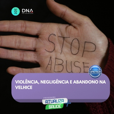 Violência, Negligência e Abandono na Velhice