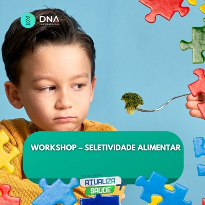 WORKSHOP – Seletividade Alimentar